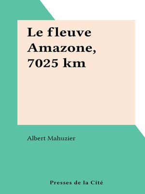 cover image of Le fleuve Amazone, 7025 km